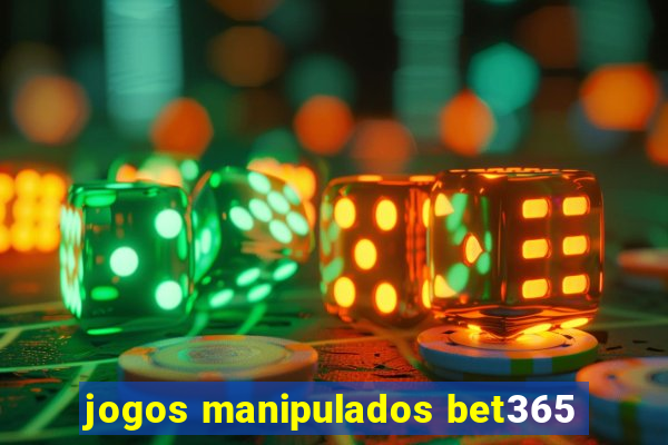 jogos manipulados bet365